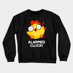 Alarmed Cluck Cute Chicken Clock Pun Crewneck Sweatshirt